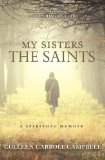 My Sisters the Saints A Spiritual Memoir 2012 9780770436490 Front Cover