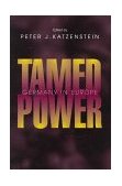 Tamed Power Germany in Europe 1998 9780801484490 Front Cover