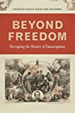 Beyond Freedom Disrupting the History of Emancipation  9780820351490 Front Cover
