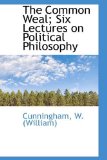Common Weal; Six Lectures on Political Philosophy 2009 9781113515490 Front Cover