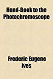 Hand-Book to the Photochromoscope 2010 9781154514490 Front Cover