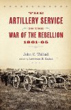 Artillery Service in the War of the Rebellion, 1861-65  9781594161490 Front Cover