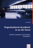 Organizational Accidents in an Air Force: Brazilian Squadron Commanders' Perceptions 2008 9783836483490 Front Cover