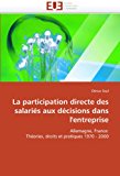Participation Directe des Salariï¿½s Aux Dï¿½cisions Dans L'Entreprise 2011 9786131554490 Front Cover