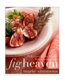Fig Heaven 70 Recipes for the World's Most Luscious Fruit 2004 9780060538491 Front Cover