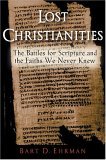 Lost Christianities The Battles for Scripture and the Faiths We Never Knew