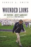 Wounded Lions: Joe Paterno, Jerry Sandusky, and the Crises in Penn State Athletics  9780252081491 Front Cover