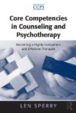 Core Competencies in Counseling and Psychotherapy Becoming a Highly Competent and Effective Therapist cover art