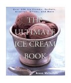 Ultimate Ice Cream Book Over 500 Ice Creams, Sorbets, Granitas, Drinks, and More  9780688161491 Front Cover