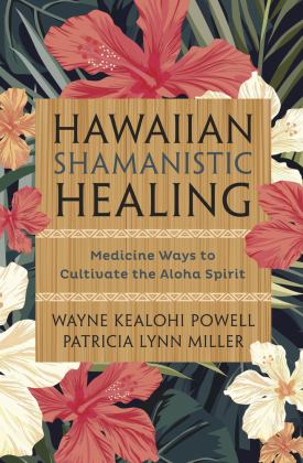 Hawaiian Shamanistic Healing Medicine Ways to Cultivate the Aloha Spirit  9780738750491 Front Cover