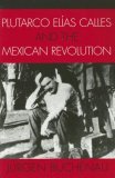 Plutarco elï¿½as Calles and the Mexican Revolution  cover art