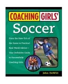 Coaching Girls' Soccer From the How-To's of the Game to Practical Real-World Advice--Your Definitive Guide to Successfully Coaching Girls 2001 9780761532491 Front Cover
