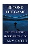 Beyond the Game The Collected Sportswriting of Gary Smith cover art