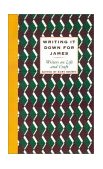 Writing It down for James Writers on Life and Craft 1995 9780807063491 Front Cover