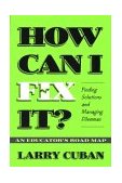 How Can I Fix It? Finding Solutions and Managing Dilemmas - an Educator's Road Map cover art