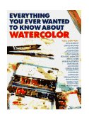 Everything You Ever Wanted to Know about Watercolor  cover art