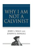 Why I Am Not a Calvinist  cover art