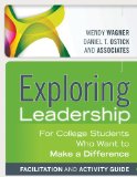 Exploring Leadership For College Students Who Want to Make a Difference, Facilitation and Activity Guide