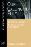 Our Calling to Fulfill Wesleyan Views of the Church in Mission 2009 9781426700491 Front Cover