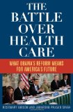 The Battle over Health Care What Obama's Reform Means for America's Future 2012 9781442214491 Front Cover