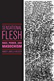 Sensational Flesh Race, Power, and Masochism