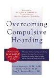 Overcoming Compulsive Hoarding Why You Save and How You Can Stop 2004 9781572243491 Front Cover