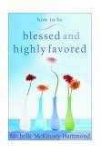 How to Be Blessed and Highly Favored Flourishing under the Smile of God 2001 9781578564491 Front Cover