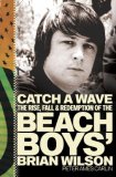 Catch a Wave The Rise, Fall, and Redemption of the Beach Boys' Brian Wilson cover art