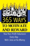 365 Ideas for Recruiting, Retaining, Motivating and Rewarding Your Volunteers A Complete Guide for Nonprofit Organizations cover art