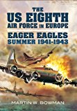 US Eighth Air Force in Europe Volume 1 - Eager Eagles: Summer 1941 - 1943  9781848847491 Front Cover