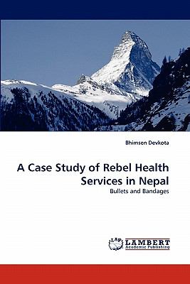 Case Study of Rebel Health Services in Nepal 2011 9783844380491 Front Cover