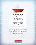 Beyond Literary Analysis Teaching Students to Write with Passion and Authority about Any Text  9780325092492 Front Cover