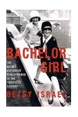 Bachelor Girl The Secret History of Single Women in the Twentieth Century  9780380976492 Front Cover