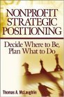 Nonprofit Strategic Positioning Decide Where to Be, Plan What to Do cover art