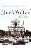 Dark Water Art, Disaster, and Redemption in Florence 2009 9780767926492 Front Cover