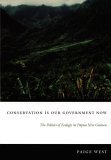 Conservation Is Our Government Now The Politics of Ecology in Papua New Guinea cover art