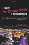 Tourist's No-Brainer Guide to Profitable Gambling How to Quit Losing Your Money in Casinos and Still Have Fun 2011 9781450533492 Front Cover