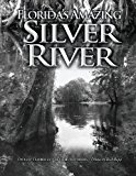Florida's Amazing Silver River One of Florida's Natural Wonders 2013 9781481898492 Front Cover