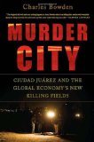 Murder City Ciudad JuÃ¡rez and the Global Economy's New Killing Fields  9781568584492 Front Cover