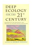 Deep Ecology for the Twenty-First Century Readings on the Philosophy and Practice of the New Environmentalism