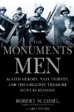 Monuments Men Allied Heroes, Nazi Thieves, and the Greatest Treasure Hunt in History