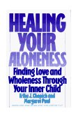 Healing Your Aloneness Finding Love and Wholeness Through Your Inner Chi Ld  9780062501493 Front Cover