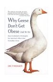 Why Geese Don't Get Obese How Evolution's Strategies for Survival Affect Our Everyday Lives  9780716736493 Front Cover