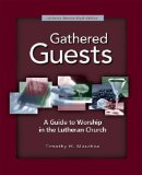 Gathered Guests A Guide to Worship in the Lutheran Church