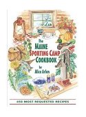 Maine Sporting Camp Cookbook 450 Most Requested Recipes 2004 9780892726493 Front Cover