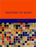 Tristram of Blent An Episode in the Story of an Ancient House 2007 9781434671493 Front Cover