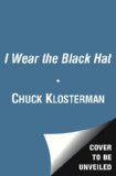 I Wear the Black Hat Grappling with Villains (Real and Imagined)  9781439184493 Front Cover