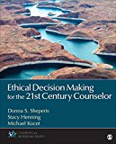 Ethical Decision Making for the 21st Century Counselor  9781452235493 Front Cover