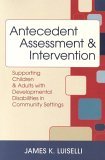 Antecedent Assessment and Intervention Supporting Children and Adults with Developmental Disabilities in Community Settings cover art