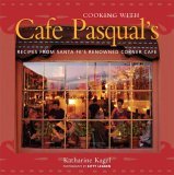 Cooking with Cafe Pasqual's Recipes from Santa Fe's Renowned Corner Cafe [a Cookbook] 2006 9781580086493 Front Cover
